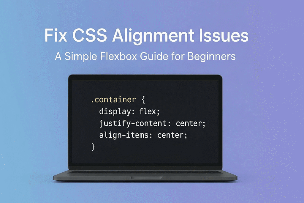 How To Fix 6 Common CSS Alignment Issues : A Simple Flexbox Guide For ...